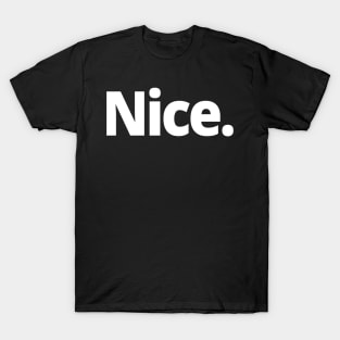 Nice. T-Shirt